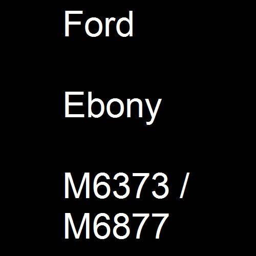 Ford, Ebony, M6373 / M6877.
